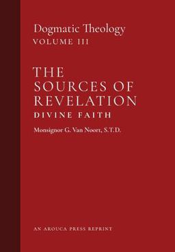 Sources of Revelation/Divine Faith Dogmatic Theology (Volume 3)  9781989905210 Front Cover