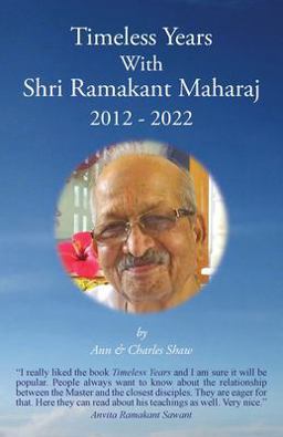 Timeless Years with Shri Ramakant Maharaj 2012 - 2022