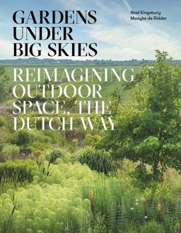 Gardens under Big Skies Reimagining Outdoor Space, the Dutch Way  9781999734596 Front Cover