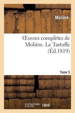 Oeuvres Completes de Moliere. Tome 5 le Tartuffe