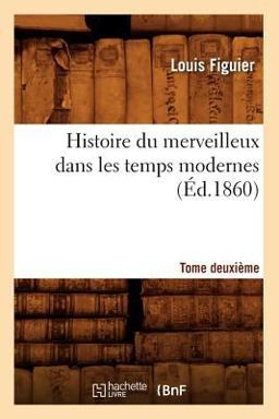 Histoire du Merveilleux Dans les Temps Modernes. Tome Deuxieme (Ed. 1860)