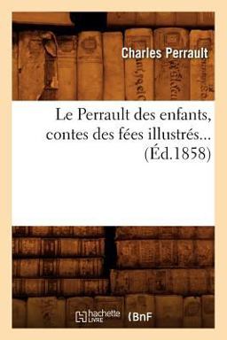 Le Perrault des Enfants, Contes des Fees Illustres...