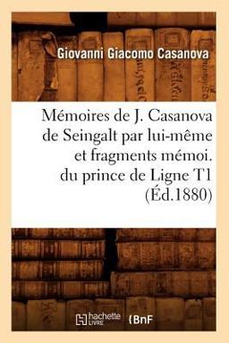 Memoires de J. Casanova de Seingalt Par Lui-Meme et Fragments Memoi. du Prince de Ligne T1 (Ed. 1880)