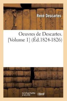 Oeuvres de Descartes. [Volume 1] (Ed. 1824-1826)