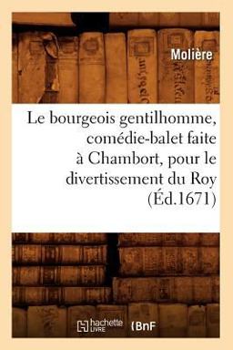 Le Bourgeois Gentilhomme, Comedie-Balet Faite a Chambort, Pour le Divertissement du Roy,