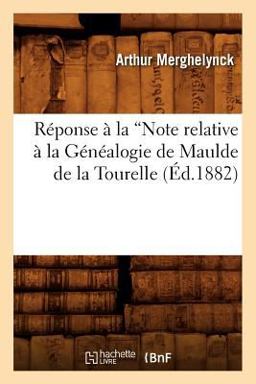 Reponse a la Note Relative a la Genealogie de Maulde de la Tourelle (Ed. 1882)