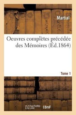 Oeuvres Complètes Précédée des Mémoires. Tome 1