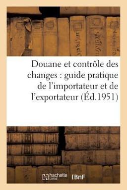 Douane et Contrôle des Changes, Guide Pratique de l'Importateur et de L'Exportateur
