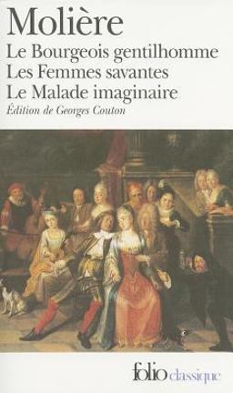 Le Bourgeois Gentilhomme, Les Femmes Savantes, Le Malade Imaginaire