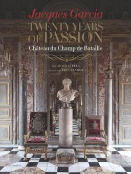 Jacques Garcia: Twenty Years of Passion Chï¿½teau du Champ de Bataille  9782080201690 Front Cover
