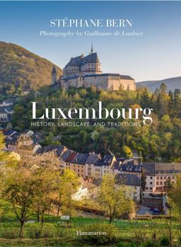 Luxembourg History, Landscape, and Traditions  9782080203045 Front Cover