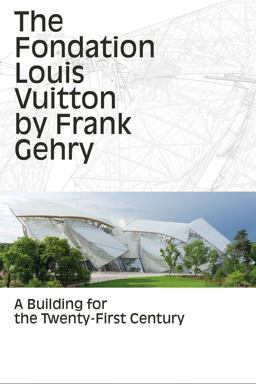 Fondation Louis Vuitton by Frank Gehry A Building for the Twenty-First Century  9782081332775 Front Cover