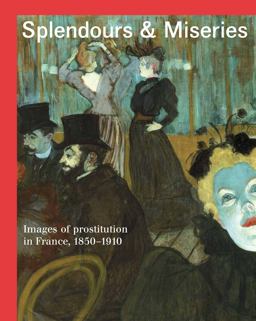 Splendours and Miseries Images of Prostitution in France, 1850-1910  9782081372740 Front Cover