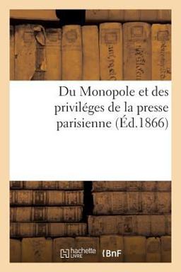 Du Monopole et des Priviléges de la Presse Parisienne