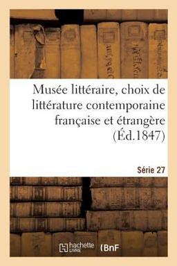 Musée Littéraire, Choix de Littérature Contemporaine Française et Étrangère. Série 27