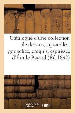 Catalogue d'une Collection de Dessins Anciens et Modernes, Aquarelles, Gouaches, Croquis