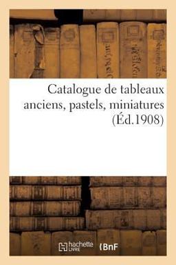 Catalogue de Tableaux Anciens, Pastels, Miniatures