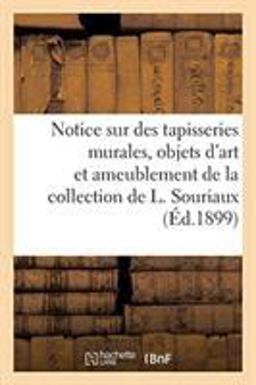 Notice Sur de Belles Tapisseries Murales, Objets d'Art et D'Ameublement