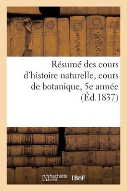 R�sum� des Cours d'histoire Naturelle, Cours de Botanique, 5e Ann�e