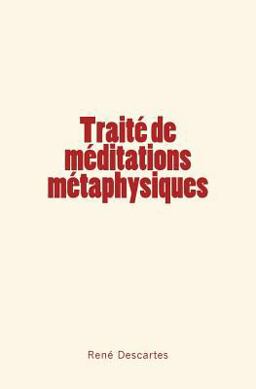 Traite de Meditations Metaphysiques