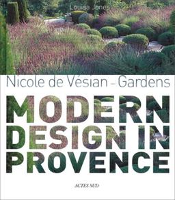 Nicole de Vï¿½sian: Gardens, Modern Design in Provence  9782742797349 Front Cover