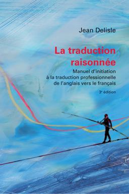 Traduction Raisonnï¿½e, 3e ï¿½dition Manuel d'initiation Ã  la Traduction Professionnelle de l'anglais Vers le FranÃ§ais 3rd 9782760308060 Front Cover