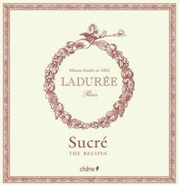 Laduree: the Sweet Recipes 1st 2011 9782812304439 Front Cover