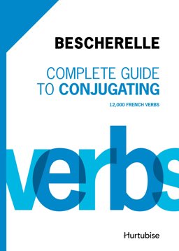 Complete Guide to Conjugating 12 000 French Verbs – Bescherelle:  9782896475902 Front Cover