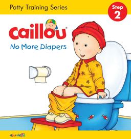 Caillou, No More Diapers: STEP 2 Caillou, No More Diapers: STEP 2