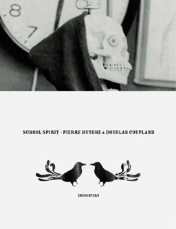 Pierre Huyghe and Douglas Coupland: School Spirit Pierre Huyghe and Douglas Coupland: School Spirit