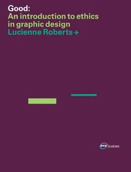 GOOD: an Introduction to Ethics in Graphic Design Ethics of Graphic Design  9782940373147 Front Cover
