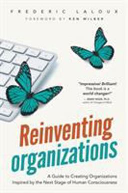Reinventing Organizations: A Guide to Creating Organizations Inspired by the Next Stage of Human Consciousness  9782960133509 Front Cover