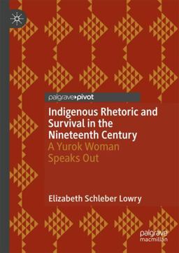 Indigenous Rhetoric and Survival in the Nineteenth Century A Yurok Woman Speaks Out  9783030002589 Front Cover