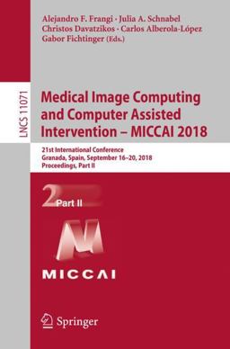 Medical Image Computing and Computer Assisted Intervention - MICCAI 2018