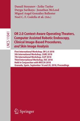 Or 2. 0 Context-Aware Operating Theaters, Computer Assisted Robotic Endoscopy, Clinical Image-Based Procedures, and Skin Image Analysis