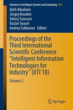 Proceedings of the Third International Scientific Conference Intelligent Information Technologies for Industry (IITI'18)