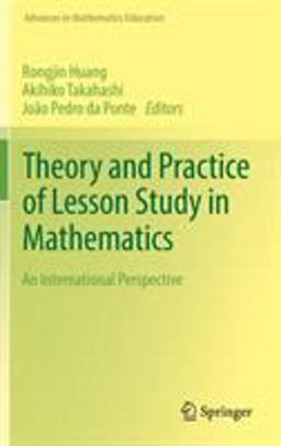 Theory and Practice of Lesson Study in Mathematics Theory and Practice of Lesson Study in Mathematics