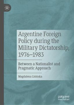 Argentine Foreign Policy During the Military Dictatorship, 1976-1983