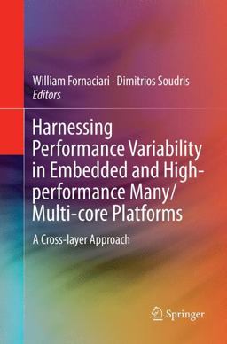 Harnessing Performance Variability in Embedded and High-Performance Many/Multi-Core Platforms Harnessing Performance Variability in Embedded and High-Performance Many/Multi-Core Platforms