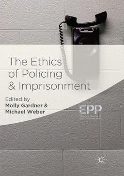 The Ethics of Policing and Imprisonment The Ethics of Policing and Imprisonment