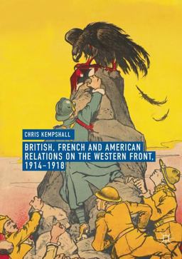 British, French and American Relations on the Western Front, 1914-1918 British, French and American Relations on the Western Front, 1914-1918