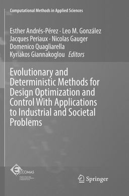 Evolutionary and Deterministic Methods for Design Optimization and Control with Applications to Industrial and Societal Problems