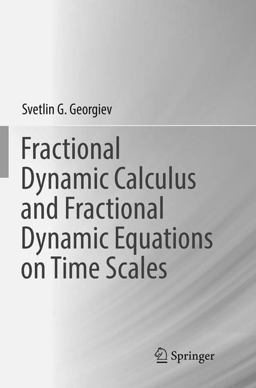 Fractional Dynamic Calculus and Fractional Dynamic Equations on Time Scales Fractional Dynamic Calculus and Fractional Dynamic Equations on Time Scales