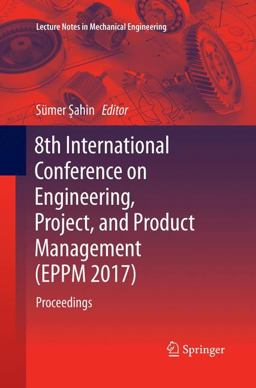 8th International Conference on Engineering, Project, and Product Management (EPPM 2017) 8th International Conference on Engineering, Project, and Product Management (EPPM 2017)