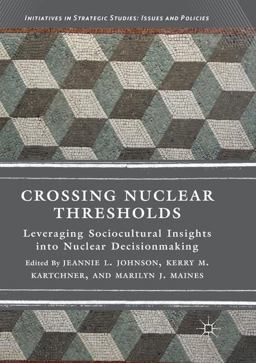 Crossing Nuclear Thresholds Leveraging Sociocultural Insights into Nuclear Decisionmaking  9783030102470 Front Cover