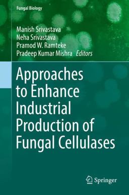 Approaches to Enhance Industrial Production of Fungal Cellulases Approaches to Enhance Industrial Production of Fungal Cellulases