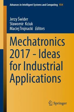Mechatronics 2017 - Ideas for Industrial Applications Mechatronics 2017 - Ideas for Industrial Applications