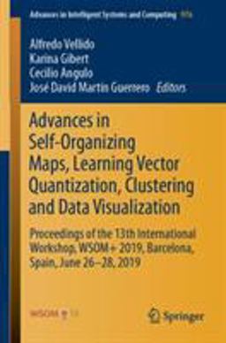 Advances in Self-Organizing Maps, Learning Vector Quantization, Clustering and Data Visualization