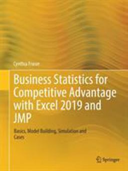 Business Statistics for Competitive Advantage with Excel 2019 and JMP Basics, Model Building, Simulation and Cases  9783030203733 Front Cover