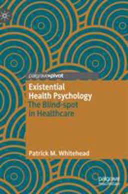 Existential Health Psychology The Blind-Spot in Healthcare  9783030213541 Front Cover